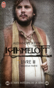 Kaamelott Tome 2 : Deuxième partie. Episodes 51 à 100 - Astier Alexandre
