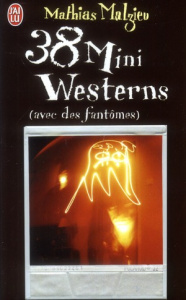 38 mini westerns (avec des fantômes) - Malzieu Mathias