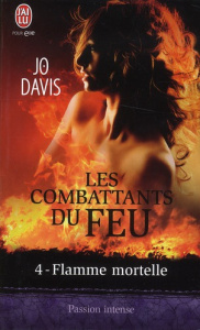 Les combattants du feu Tome 4 : Flamme mortelle - Davis Jo