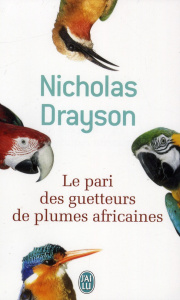 Le pari des guetteurs de plumes africaines - Drayson Nicholas ; Hel-Guedj Johan-Frédérik