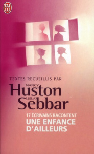 17 écrivains raconte Une enfance d'ailleurs - Huston Nancy ; Sebbar Leïla