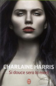 Si douce sera la mort - Harris Charlaine ; Muller Anne