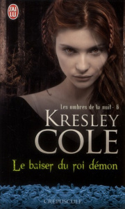 Les ombres de la nuit Tome 6 : Le baiser du roi démon - Cole Kresley ; Girard Agnès