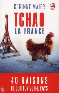 Tchao la France. 40 raisons de quitter votre pays - Maier Corinne