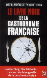 Le livre noir de la gastronomie française - Mantoux Aymeric ; Rubin Emmanuel