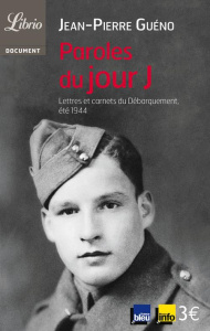 Paroles du jour J. Lettres et carnets du Débarquement, été 1944 - Guéno Jean-Pierre