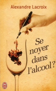 Se noyer dans l'alcool ? Edition revue et augmentée - Lacroix Alexandre