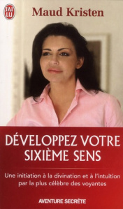 Développez votre sixième sens - Kristen Maud