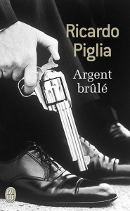 Argent brûlé - Piglia Ricardo ; Durazzo François-Michel