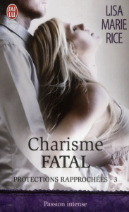 Protections rapprochées Tome 3 : Charisme fatal - Rice Lisa Marie ; Ferréol-Dedieu Anne