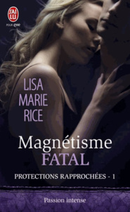 Protections rapprochées Tome 1 : Magnétisme fatal - Rice Lisa Marie ; Nabet Agathe