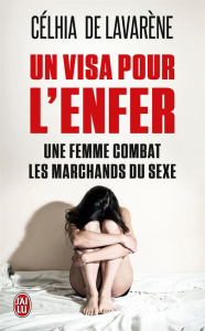 Un visa pour l'enfer. Une femme combat les marchands du sexe - Lavarène Célhia de