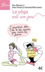Le yôga est un jeu - Marson Eric ; Gamundi Montserrat Jaime Francisco