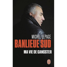 Banlieue sud. Ma vie de gangster - Lepage Michel ; Ploquin Frédéric