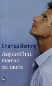 Aujourd'hui, maman est morte - Berling Charles ; Blandinières Sophie