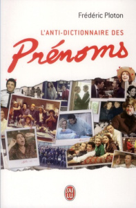 Le prénom : l'anti-dictionnaire - Ploton Frédéric