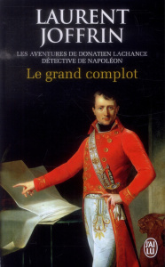 Le grand complot. Les aventures de Donatien Lachance, détective de Napoléon - Joffrin Laurent