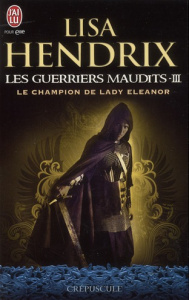 Les guerriers maudits Tome 3 : Le champion de lady Eleanor - Hendrix Lisa ; Vilère Roland