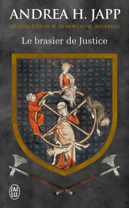 Les enquêtes de M. de Mortagne, bourreau Tome 1 : Le brasier de justice - Japp Andrea-H