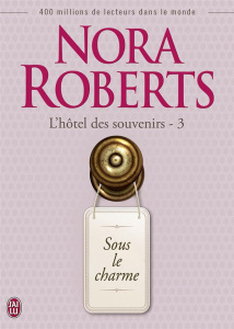 L'hôtel des souvenirs Tome 3 : Sous le charme - Roberts Nora ; Godoc Maud