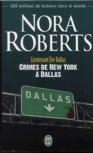 Lieutenant Eve Dallas Tome 33 : Crimes de New York à Dallas - Roberts Nora - Dalle Sophie