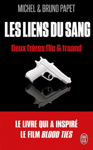 Les liens du sang. Deux frères flics et truand - Papet Bruno ; Papet Michel ; Burgelin Claude