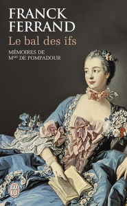 Le bal des ifs. Mémoires de Mme de Pompadour - Ferrand Franck