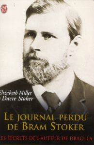 Le journal perdu de Bram Stoker. Document - Miller Elizabeth ; Stoker Dacre ; Sirgent Jacques