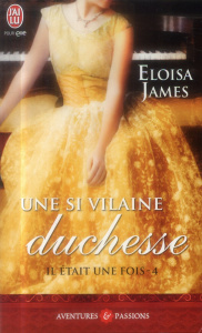 Il était une fois Tome 4 : Une si vilaine duchesse - James Eloisa ; Lavigne Patricia