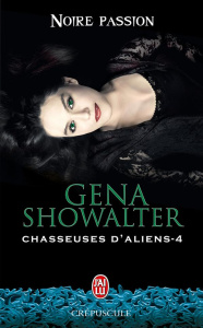 Chasseuses d'aliens Tome 4 : Noire passion - Showalter Gena ; Evrard Lionel