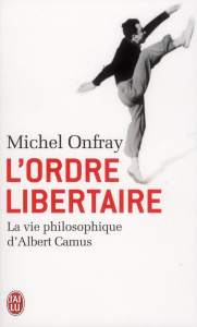 L'ordre libertaire. La vie philosophique d'Albert Camus - Onfray Michel