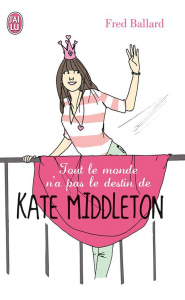 Tout le monde n'a pas le destin de Kate Middleton ! - Ballard Fred