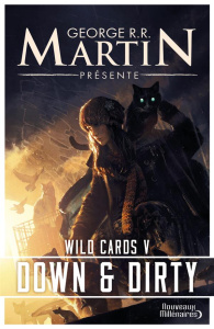 Wild Cards Tome 5 : Down and dirty - Martin George R. R. ; Miller John-J ; Zelazny Roge