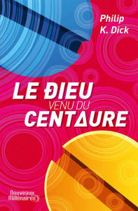 Le dieu venu du Centaure - Dick Philip K. ; Guillot Sébastien