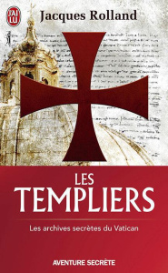 Les templiers. Les archives secrètes du Vatican - Rolland Jacques