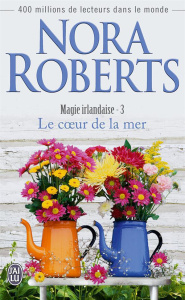 Magie irlandaise Tome 3 : Le coeur de la mer - Roberts Nora - Pierre Béatrice