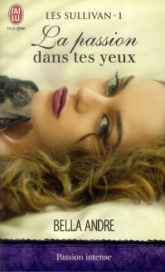 Les Sullivan Tome 1 : La passion dans tes yeux - Andre Bella ; Nabet Agathe