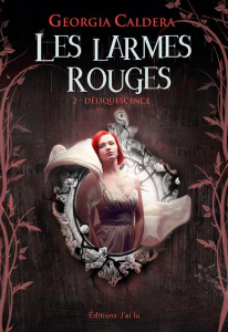 Les larmes rouges Tome 2 : Déliquescence - Caldera Georgia