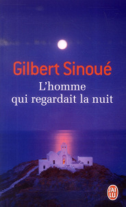 L'homme qui regardait la nuit - Sinoué Gilbert