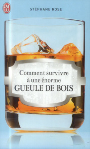 Comment survivre à une énorme gueule de bois - Rose Stéphane