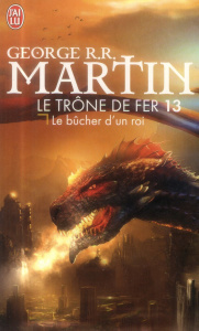 Le trône de fer (A game of Thrones) Tome 13 : Le bûcher d'un roi - Martin George R. R. ; Marcel Patrick