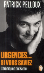 Urgences... Si vous saviez. Chroniques du Samu - Pelloux Patrick ; Morel François ; Mordillat Gérar