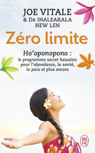 Zéro limite. Le programme secret hawaïen pour l'abondance, la santé, la paix et plus encore - Vitale Joe ; Hew Len Ihaleakala ; Ouellet Sylvie