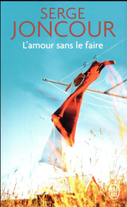L'amour sans le faire - Joncour Serge