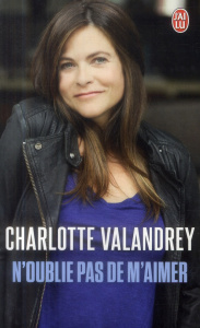 N'oublie pas de m'aimer. N'oublie pas de t'aimer - Valandrey Charlotte ; Arcelin Jean