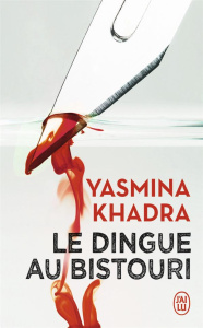 Le dingue au bistouri - Khadra Yasmina