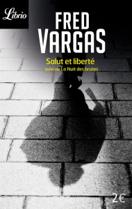 Salut et liberté. Suivi de La nuit des brutes - Vargas Fred