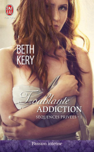 Séquences privées Tome 1 : Troublante addiction - Kery Beth ; Chazel Célia
