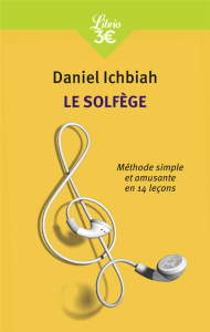 Le solfège. Méthode simple et amusante en quatorze leçons - Ichbiah Daniel