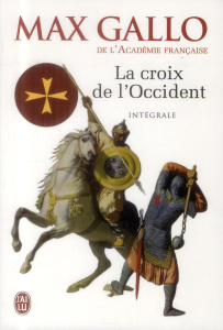La Croix de l'Occident Intégrale 2 volumes : Par ce signe tu vaincras ; Paris vaut bien une messe - Gallo Max